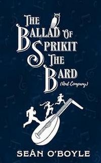 The Ballad of Sprikit The Bard (And Company)