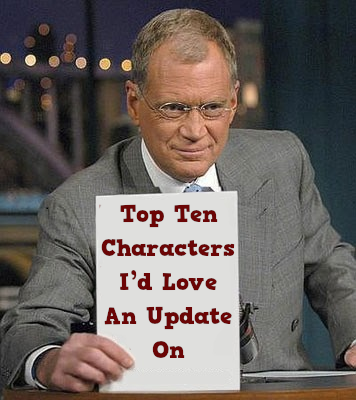 Top Ten Characters I’d Love An Update On