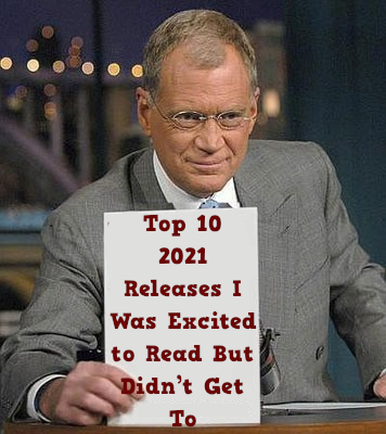 Top Ten 2021 Releases I Was Excited to Read But Didn’t Get To