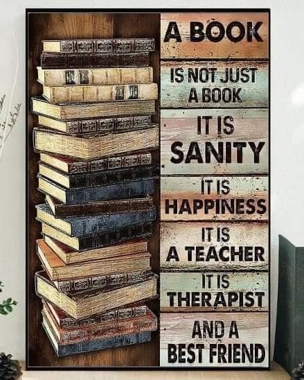 A Book is not just a book. It is sanity, it is happiness, it is a teacher, it is a therapist, and a best friend