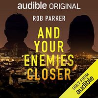 And Your Enemies Closer