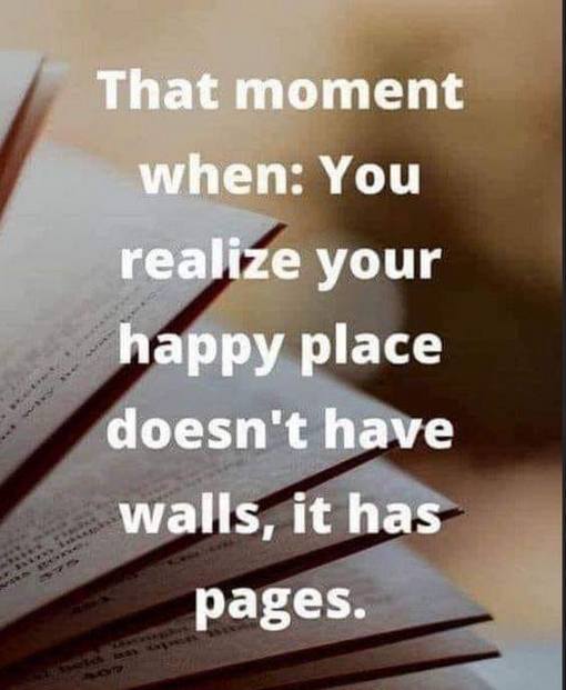 That moment when: you realize  your happy place doesn't have walls, it has pages