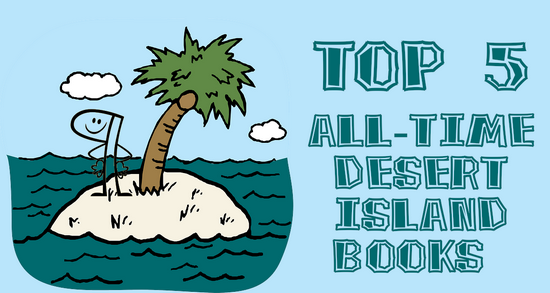 Top 5 All-Time Desert Island Books