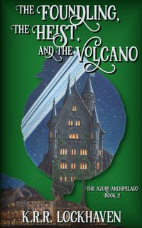 The Foundling, the Heist, and the Volcano