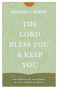 The Lord Bless You and Keep You