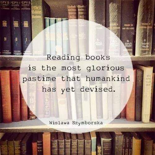 Reading books is the most glorious pastime that humankind has yet devised. - Wislawa Szymorska