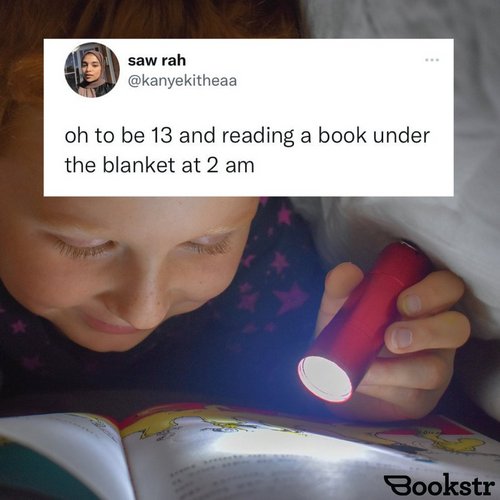 oh to be 13 and reading a book under the blanket at 2 am @kanyekitheaa