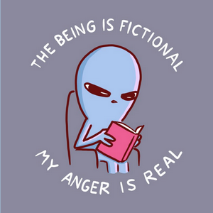 The Being is Fictional. My Anger is Real.