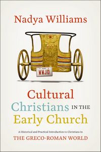 Cover to Cultural Christians in the Early Church by Nadya Williams