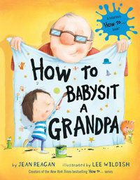 Cover of How to Babysit a Grandpa by Jean Reagan, Lee Wildish 