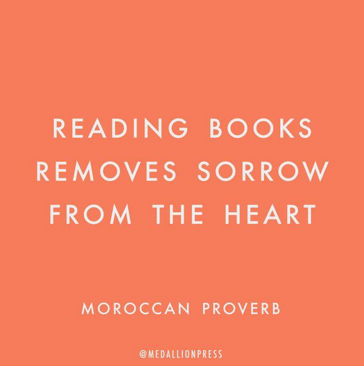 Reading books removes sorrow from the heart - Moroccan Proverb