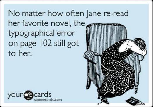 Picture of a despondent woman with the text: No matter how often Jane re-read her favorite novel, the typographical error on page 102 still got to her.