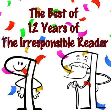 The Best of the Best from 12 Years of The Irresponsible Reader