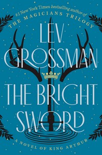 Cover of The Bright Sword by Lev Grossman