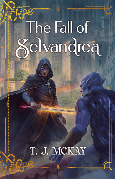 Cover of The Fall of Selvandrea by T. J. McKay