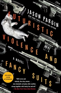 Cover of Futuristic Violence and Fancy Suits by Jason Pargin