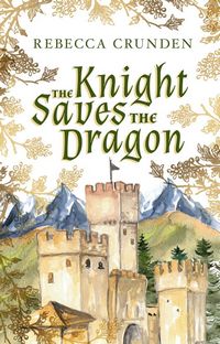 Cover of The Knight Saves the Dragon by Rebecca Crunden