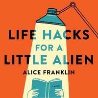 Cover of Life Hacks for a Little Alien by Alice Franklin