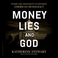 Cover of Money, Lies, and God by Katherine Stewart