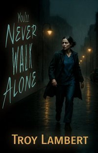 Cover of You'll Never Walk Alone by Troy Lambert