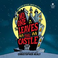 Cover of No One Leaves the Castle by Christopher Healy