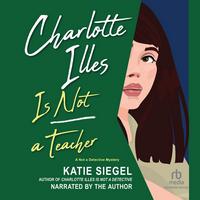 Cover of Charlotte Illes Is Not a Teacher by Katie Siegel