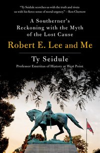 Cover of Robert E. Lee and Me by Ty Seidule
