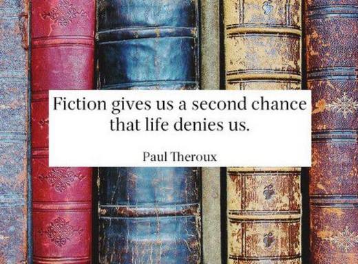 Fiction gives us a second chance that life denies us. Paul Theroux
