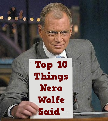 Top Ten Things Nero Wolfe Said