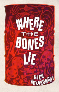 Cover of Where the Bones Lie by Nick Kolakowski