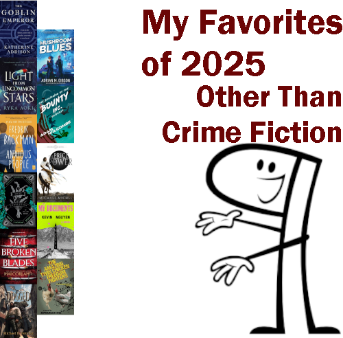 Covers of The Goblin Emperor, Light from Uncommon Stars, Anxious People, A Drop of Corruption, Five Broken Blades, Dogged, Mushroom Blues, Bounty Inc., The Price of Power, My Documents, and The Amazing Twin Chicken Freedom Fighters, next to an image of an anthropomorphized Pilcrow and the words 'My Favorites of 2025 Other Than Crime-Fiction'