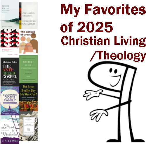 Covers of Wisdom for Life, Walking the Way of the Wise, The Anti-Greed Gospel, Becoming God's Family, Letters to Malcolm, The Commentary of Dr. Zacharias Ursinus on the Heidelberg Catechism, The Canvas of Creation, Christ of Consummation Vol. 2, Did Jesus Really Say He Was God?, The Ten Commandments, next to an image of an anthropomorphized Pilcrow and the words 'My Favorites of 2025 Christian Living/Theology'