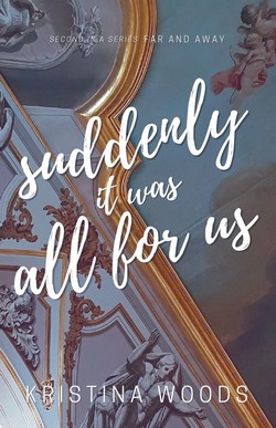 Cover of Suddenly it Was All for Us by Kristina Woods