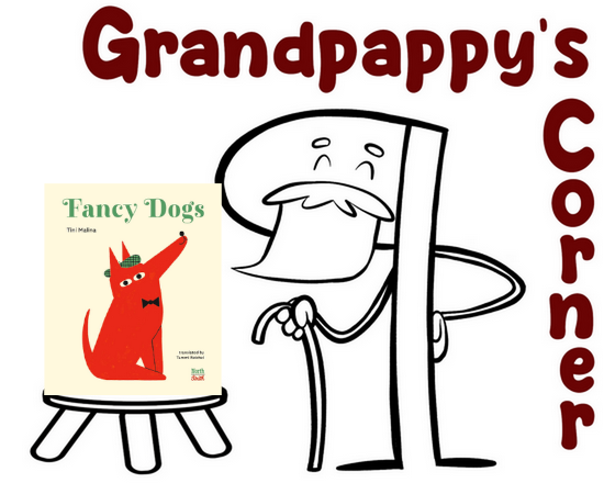 The words Grandpappy's Corner next to an older-looking anthropomorphized pilcrow, with a copy of Fancy Dogs by Tini Malina sitting on a wood stool.