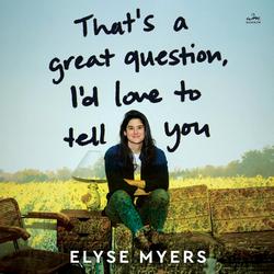 Cover of That's a Great Question, I'd Love to Tell You by Elyse Myers