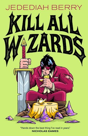 Cover to Kill All Wizards by Jedediah Berry