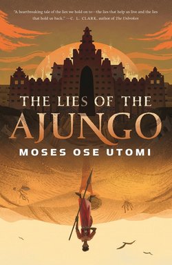 Cover of The Lies of the Ajungo by Moses Ose Utomi