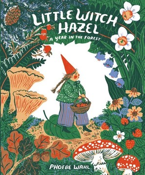 Cover of Little Witch Hazel: A Year in the Forest by Phoebe Wahl