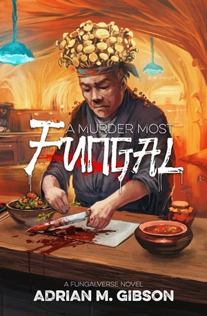Cover to A Murder Most Fungal by Adrian M Gibson