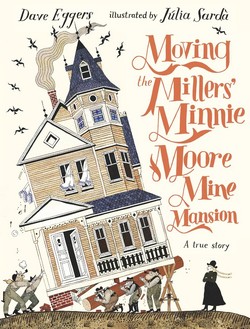 Cover of Moving the Millers' Minnie Moore Mine Mansion by Dave Eggers