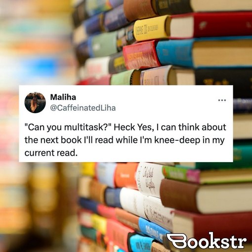 An image of a tweet from Miha @CaffinatedLiha 'Can you multitask?' Heck Yes, I can think about the next book I'll read while I'm knee-deep in my current read.' superimposed on a photo of stacks of books