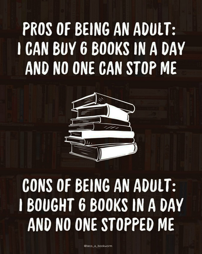 an image of white text on a black background 'Pros of being an adult: I can buy 6 books in a day and no one can stop me' a drawn stack of six hardcover books and more text 'Cons of being an adult; I bought 6 books in a day and no one stopped me @becs_a_bookworm'