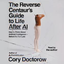 Cover of The Reverse Centaur's Guide to Life After AI by Cory Doctorow