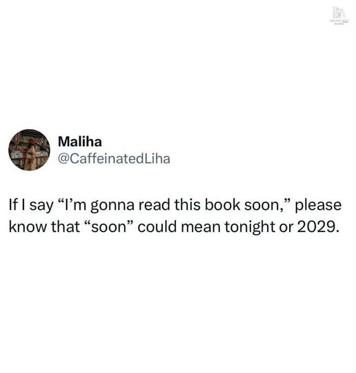 If I say “I’m gonna read this book soon,” please know that “soon” could mean tonight or 2029. @CaffeinatedLiha