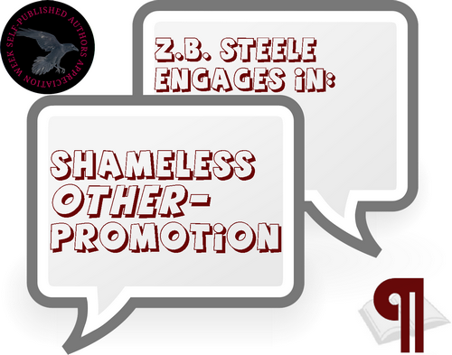 An image of a pair of speech bubbles. The upper one reads 'Z.B. Steele Engages in:' and the lower reads Shameless Other-Promotion' with the Self-Published Author Appreciation raven circle in the upper left corner, and the Irresponsible Reader Pilcrow Icon in the lower left corner.