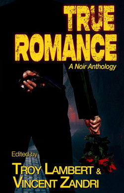 Cover for True Romance edited by Troy Lambert & Vincent Zandri