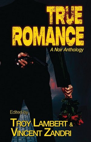 Cover for True Romance edited by Troy Lambert & Vincent Zandri