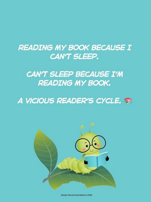an illustration of text that says 'READING MY BECAUSE I CAN'T SLEEP. CAN'T SLEEP BECAUSE I'M READING MY BOOK. A VICIOUS READER'S CYCLE.' A drawing of a bespeckled caterpillar reading a book while perched on a leaf, the text 'Books Recommendations 2026'