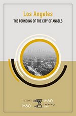 The Founding of Los Angeles: Before the Birth of Hollywood