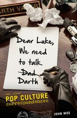 Dear Luke, We Need to Talk, Darth: And Other Pop Culture Correspondences